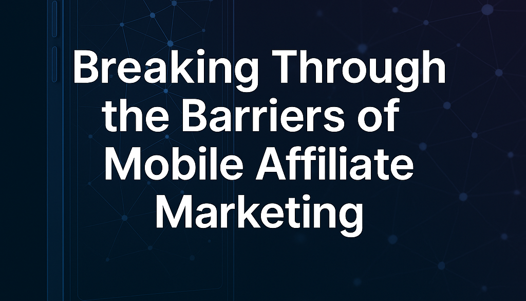 The Barriers of Mobile Affiliate Marketing